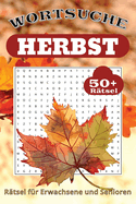 Herbstliches Wrtersuche R?tsel: Kniffliger Spa? mit leicht lesbarem Druck zum Herbst, Natur, Essen und mehr 6x9 Zoll, 110 Seiten 50+ R?tsel ... Geschenk f?r Urlaub, Feiertage und Freizeit