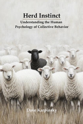 Herd Instinct: Understanding the Human Psychology of Collective Behavior - Karpinsky, Dave