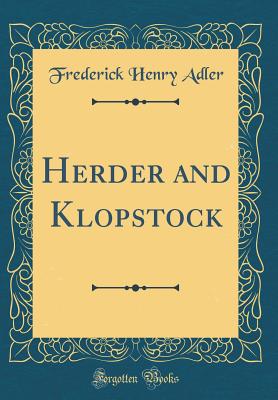 Herder and Klopstock (Classic Reprint) - Adler, Frederick Henry