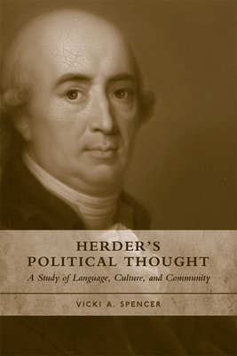 Herder's Political Thought: A Study on Language, Culture, and Community - Spencer, Vicki A