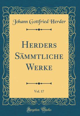 Herders Sammtliche Werke, Vol. 17 (Classic Reprint) - Herder, Johann Gottfried