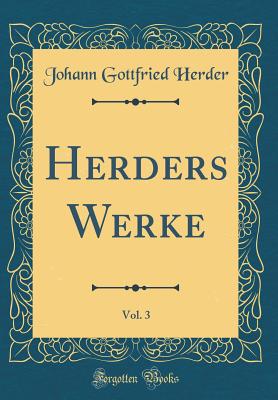 Herders Werke, Vol. 3 (Classic Reprint) - Herder, Johann Gottfried