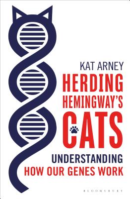 Herding Hemingway's Cats: Understanding how our genes work - Arney, Kat