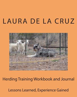 Herding Training Workbook and Journal: Lessons Learned, Experience Gained - De La Cruz, Laura