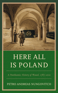 Here All Is Poland: A Pantheonic History of Wawel, 1787-2010