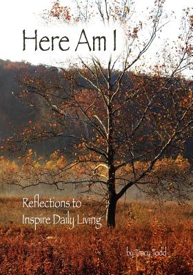 Here Am I: Reflections to Inspire Daily Living - Todd, Tracy