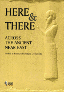 Here and There Across the Ancient Near East: Studies in Honour of Krystyna Lyczkowska - Drewnowska, Olga (Editor)