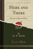 Here and There: Memories Indian and Other (Classic Reprint)