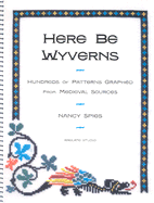 Here Be Wyverns: Hundreds of Patterns Graphed from Medieval Sources - Spies, Nancy