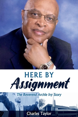 Here by Assignment: The Reverend Archie Ivy Story - Taylor, Charles