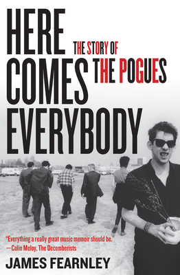 Here Comes Everybody: The Story of the Pogues - Fearnley, James