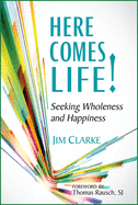 Here Comes Life!: Seeking Wholeness and Happiness