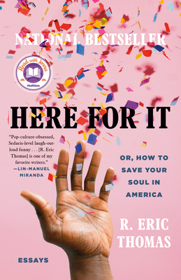 Here for It: A Read with Jenna Pick: Or, How to Save Your Soul in America; Essays - Thomas, R Eric