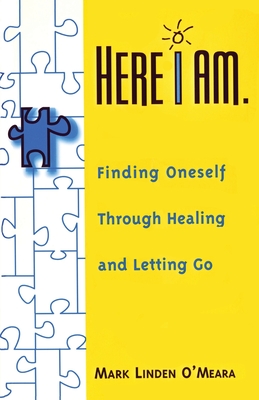 Here I Am: Finding Oneself Through Healing and Letting Go - Omeara, Mark Linden
