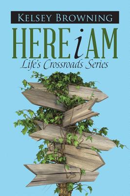 Here I Am: Life's Crossroads Series - Browning, Kelsey