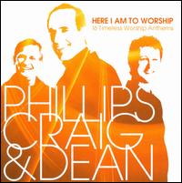 Here I Am to Worship: 16 Timeless Worship Anthems - Phillips, Craig & Dean