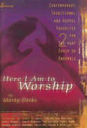 Here I Am to Worship: Contemporary, Traditional, and Gospel Favorites for Two-Part Choir or Ensemble