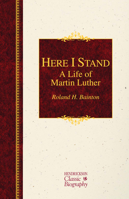 Here I Stand: A Life of Martin Luther: A Life of Martin Luther - Bainton, Roland H