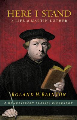 Here I Stand: A Life of Martin Luther - Bainton, Roland H