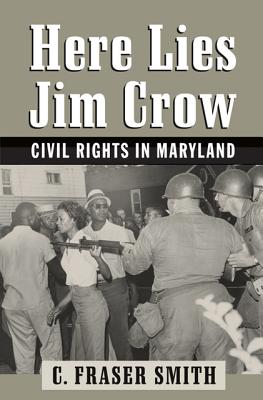 Here Lies Jim Crow: Civil Rights in Maryland - Smith, C Fraser, Mr.