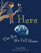 Here:: The Dot We Call Home
