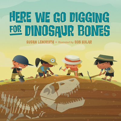 Here We Go Digging for Dinosaur Bones - Lendroth, Susan