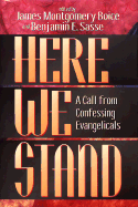 Here We Stand: A Call from Confessing Evangelicals - Boice, James Montgomery (Editor), and Sasse, Benjamin E. (Editor)