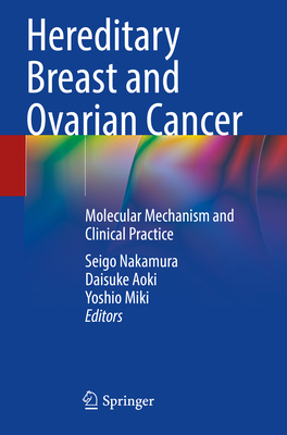 Hereditary Breast and Ovarian Cancer: Molecular Mechanism and Clinical Practice - Nakamura, Seigo (Editor), and Aoki, Daisuke (Editor), and Miki, Yoshio (Editor)