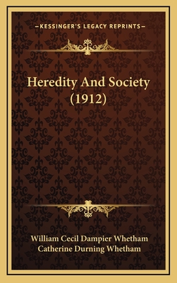 Heredity and Society (1912) - Whetham, William Cecil Dampier, and Whetham, Catherine Durning