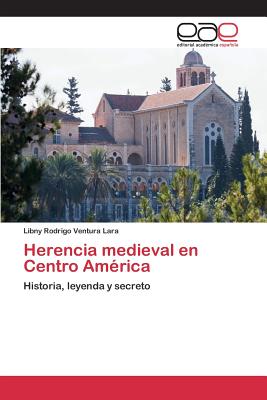 Herencia medieval en Centro Amrica - Ventura Lara Libny Rodrigo