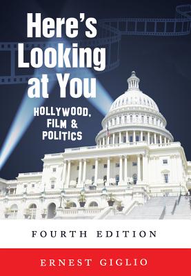 Here's Looking at You: Hollywood, Film & Politics - Giglio, Ernest