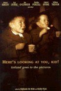 Here's Looking at You, Kid!: Ireland Goes to the Pictures - McBride, Stephanie (Editor), and Flynn, Roady (Editor), and Flynn, Roddy (Editor)