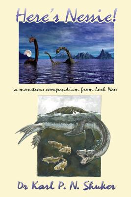 Here's Nessie: A Monstrous Compendium from Loch Ness - Shuker, Karl P N