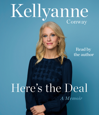 Here's the Deal: A Memoir - Conway, Kellyanne (Read by)