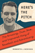 Here's the Pitch: The Amazing, True, New, and Improved Story of Baseball and Advertising