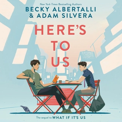 Here's to Us - Albertalli, Becky, and Silvera, Adam, and Gutierrez, Froy (Read by)