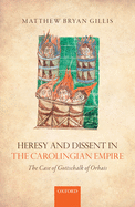 Heresy and Dissent in the Carolingian Empire: The Case of Gottschalk of Orbais