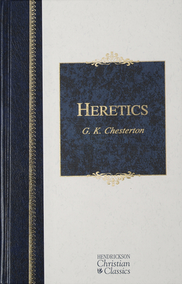 Heretics: Heresy and Orthodoxy in the History of the Church - Chesterton, G K