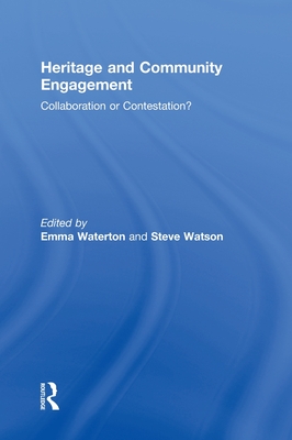 Heritage and Community Engagement: Collaboration or Contestation? - Waterton, Emma (Editor), and Watson, Steve (Editor)