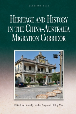 Heritage and History in the China-Australia Migration Corridor - Byrne, Denis (Editor), and Ang, Ien (Editor), and Mar, Phillip (Editor)