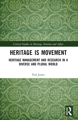 Heritage is Movement: Heritage Management and Research in a Diverse and Plural World - Jones, Tod
