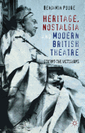 Heritage, Nostalgia and Modern British Theatre: Staging the Victorians