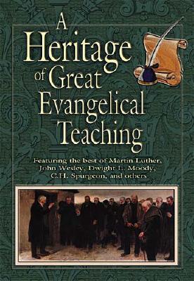 Heritage of Great Evangelical Teaching: The Best of Classic Theological and Devotional Writings from Some of History's Greatest Evangelical Leaders - Thomas Nelson Publishers