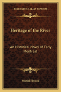 Heritage of the River: An Historical Novel of Early Montreal