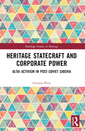 Heritage Statecraft and Corporate Power: Altai Activism in Post-Soviet Siberia