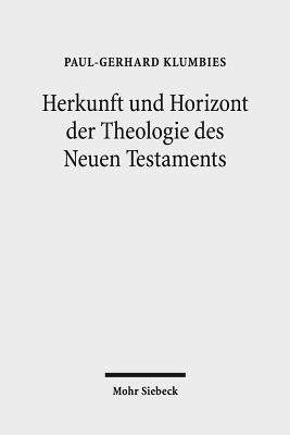 Herkunft Und Horizont Der Theologie Des Neuen Testaments - Klumbies, Paul-Gerhard