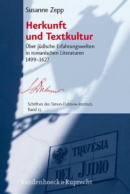 Herkunft und Textkultur: Uber judische Erfahrungswelten in romanischen Literaturen 14991627 - Zepp, Susanne