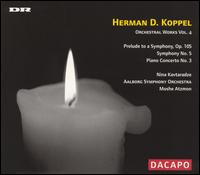Herman D. Koppel: Orchestral Works, Vol. 4 - Nina Kavtaradze (piano); lborg Symphony Orchestra; Moshe Atzmn (conductor)