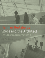 Herman Hertzberger: Space and the Architect. Lessons in Architecture