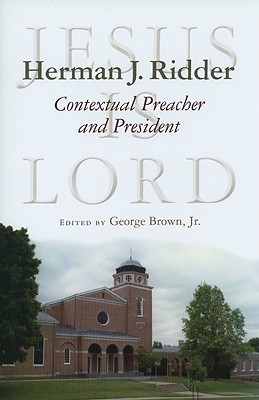 Herman J. Ridder, Contextual Preacher and President - Brown, George, Jr. (Editor)